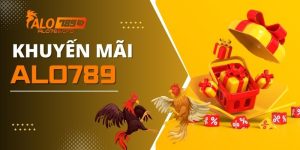 Khuyến Mãi ALO789 - Tổng Hợp Những Ưu Đãi Hấp Dẫn Nhất